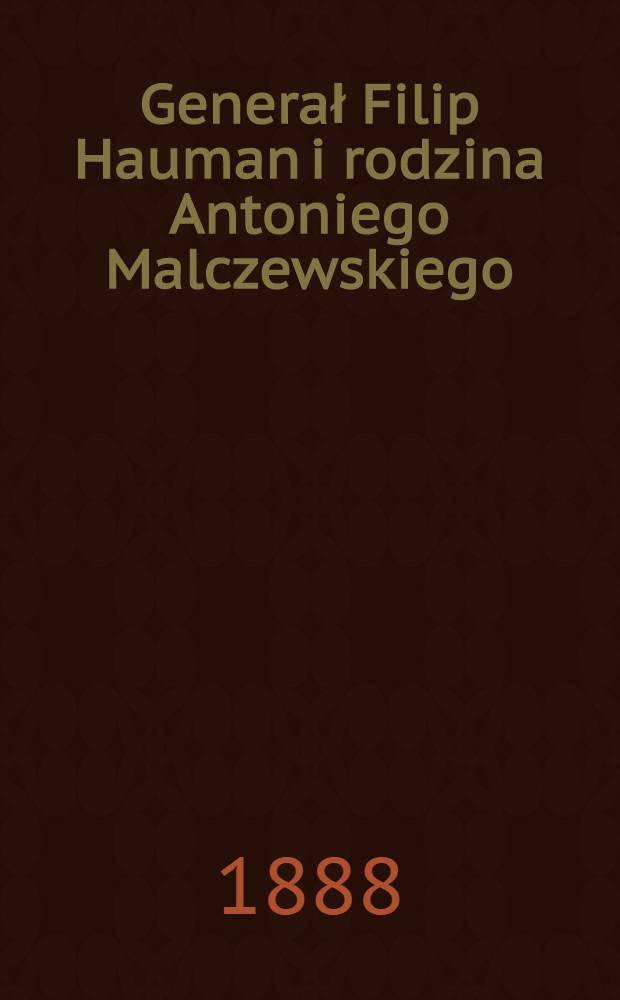 Generał Filip Hauman i rodzina Antoniego Malczewskiego