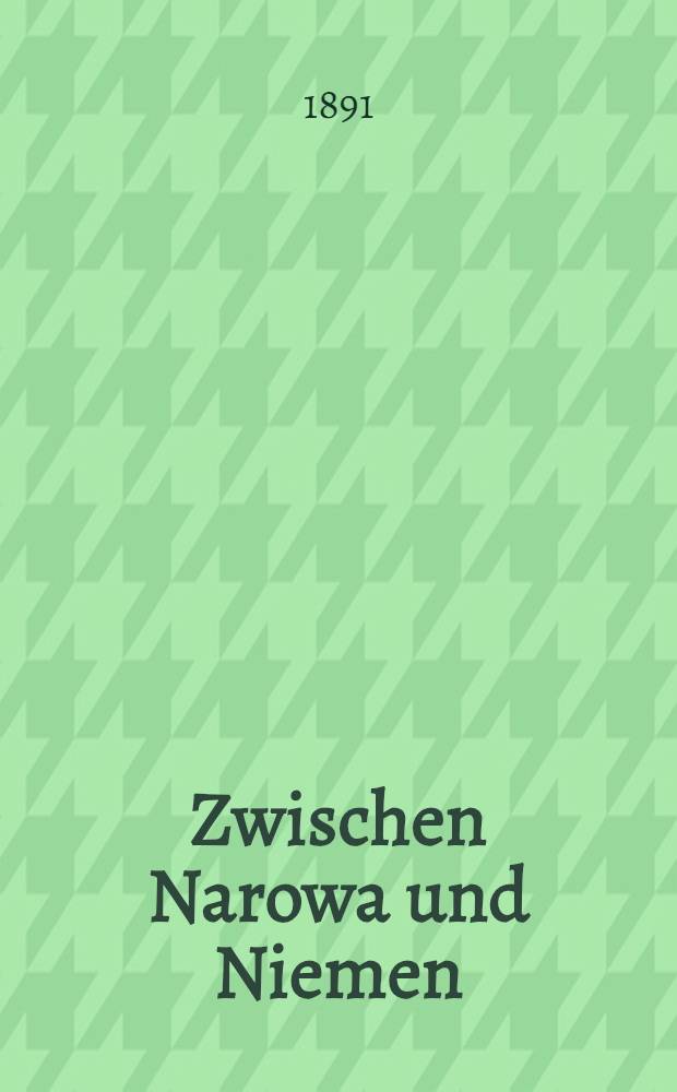 Zwischen Narowa und Niemen : Erstes B&auml;ndchen