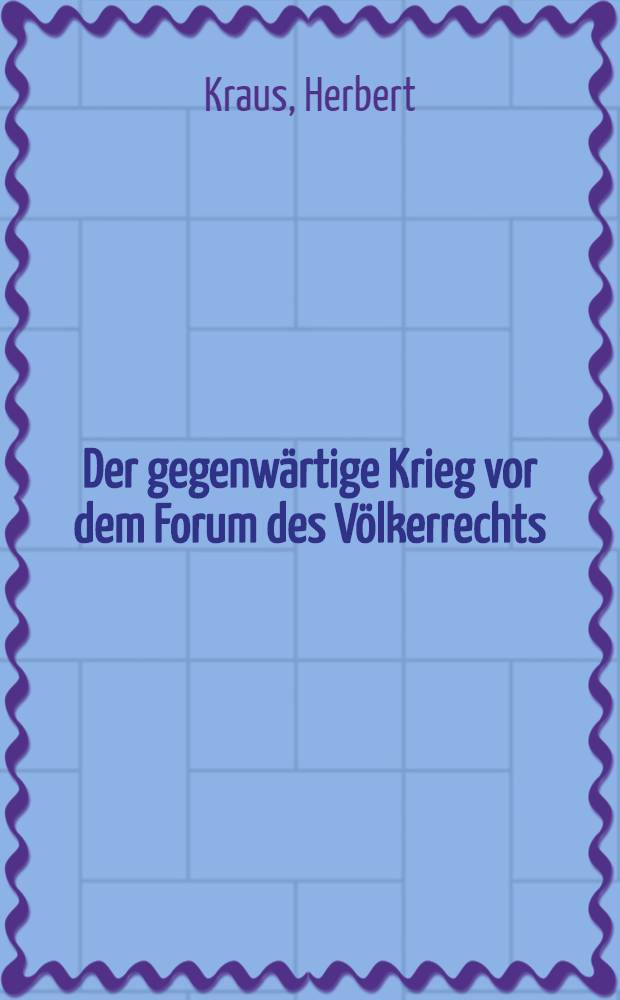 Der gegenwärtige Krieg vor dem Forum des Völkerrechts