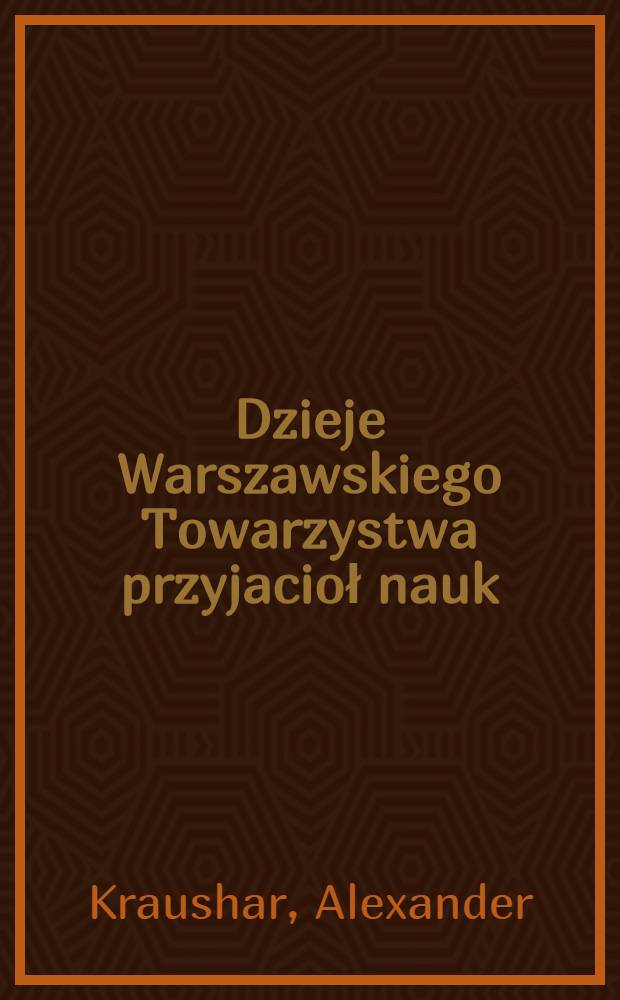 Dzieje Warszawskiego Towarzystwa przyjacioł nauk (1800-1832)