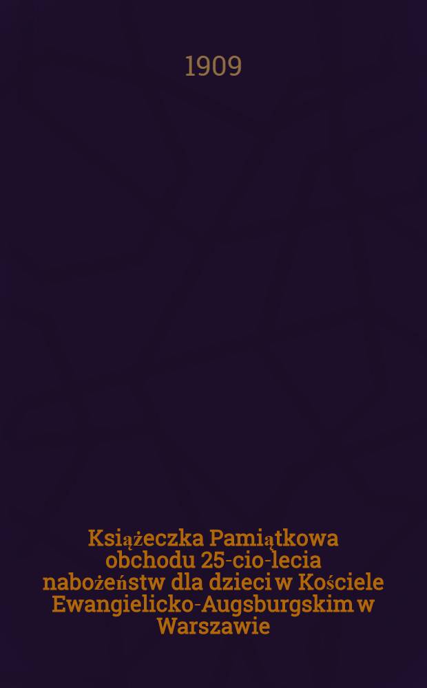 Książeczka Pamiątkowa obchodu 25-cio-lecia nabożeństw dla dzieci w Kościele Ewangielicko-Augsburgskim w Warszawie