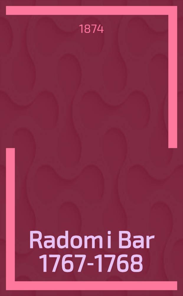 Radom i Bar 1767-1768 : Dziennik wojennych działań