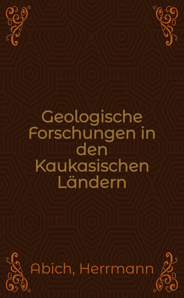 Geologische Forschungen in den Kaukasischen L&auml;ndern