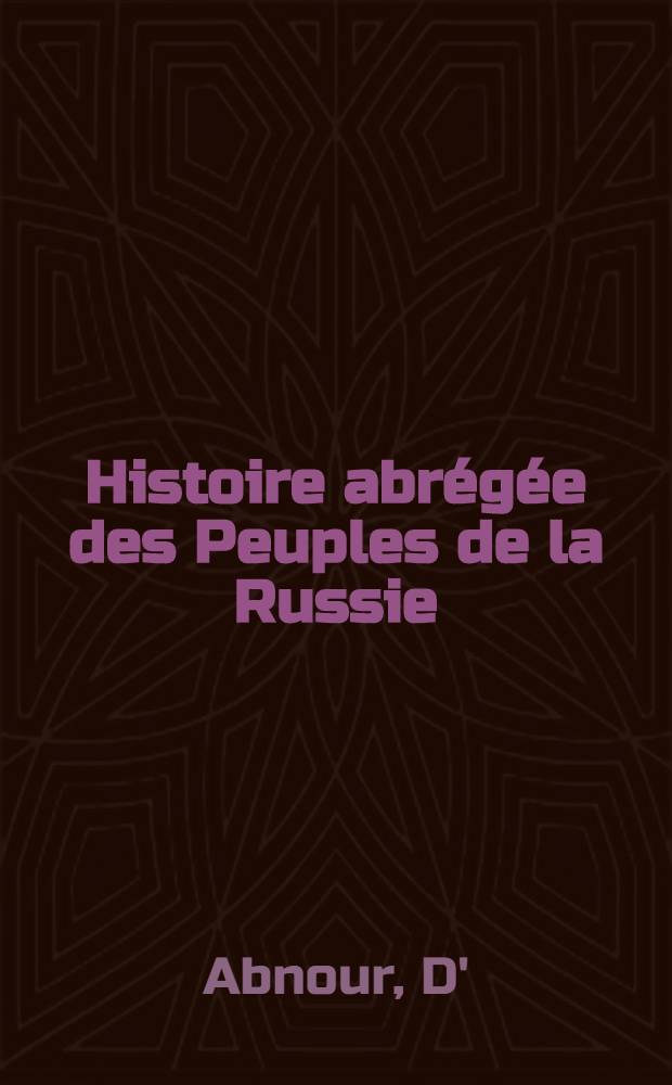 Histoire abrégée des Peuples de la Russie : Essai de chronologie russe 862-1894 : Ouvrage accompagné de 2 plans et de 4 cartes