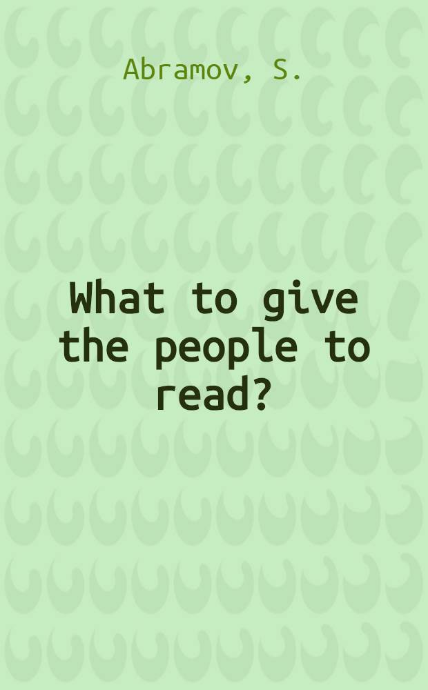 What to give the people to read?