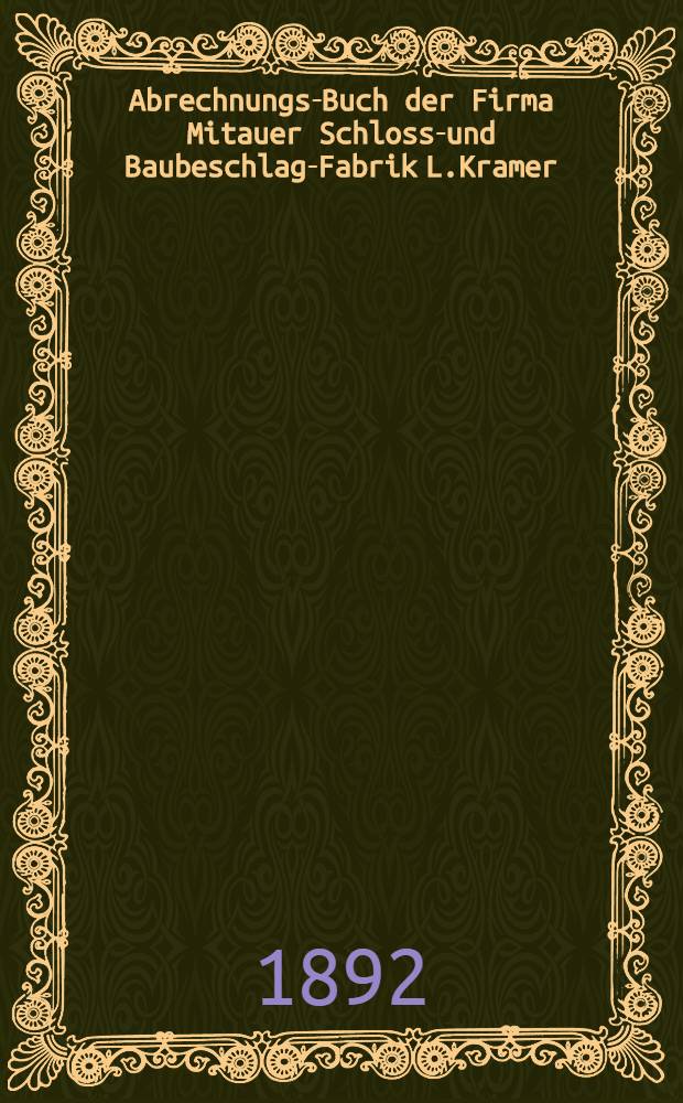 Abrechnungs-Buch der Firma Mitauer Schloss-und Baubeschlag-Fabrik L.Kramer