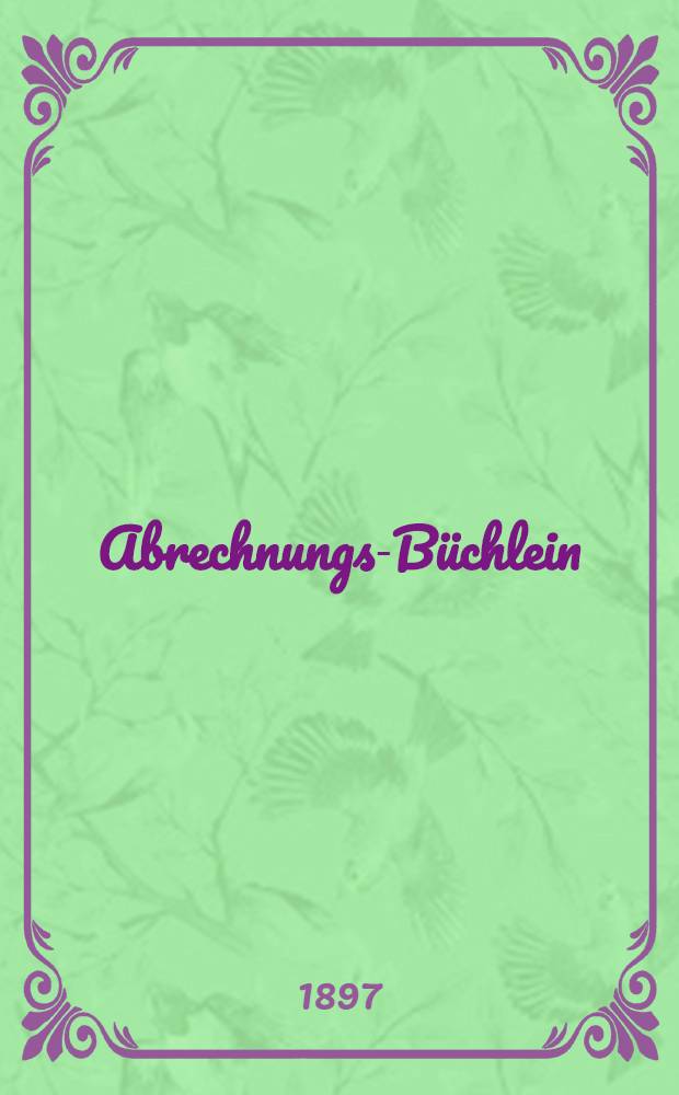 Abrechnungs-Büchlein : № Bestätigt der Livl.Gouvernements-Commission für Fabrikwesen