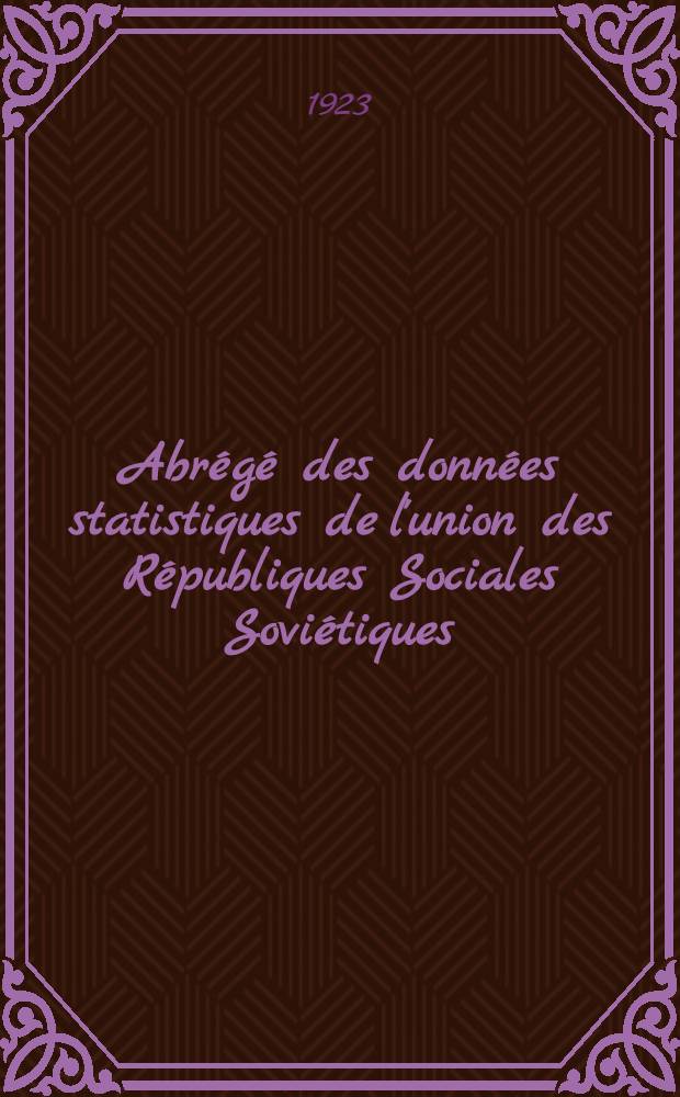 Abr&eacute;g&eacute; des donn&eacute;es statistiques de l'union des R&eacute;publiques Sociales Sovi&eacute;tiques