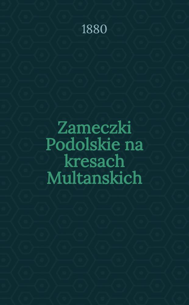 Zameczki Podolskie na kresach Multanskich