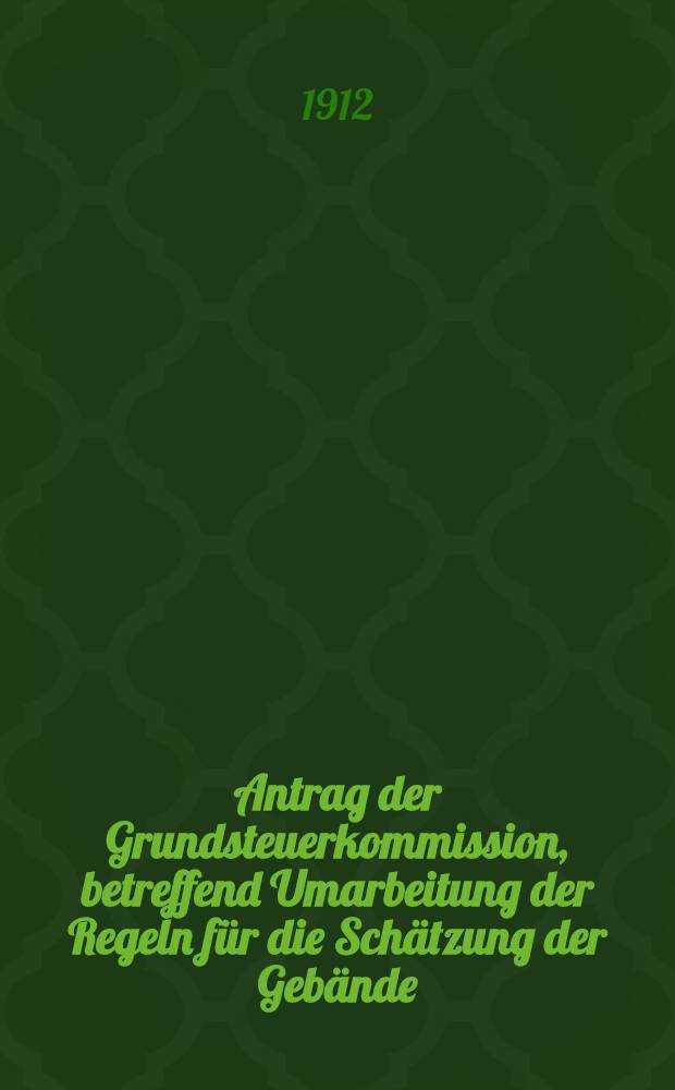 Antrag der Grundsteuerkommission, betreffend Umarbeitung der Regeln für die Schätzung der Gebände