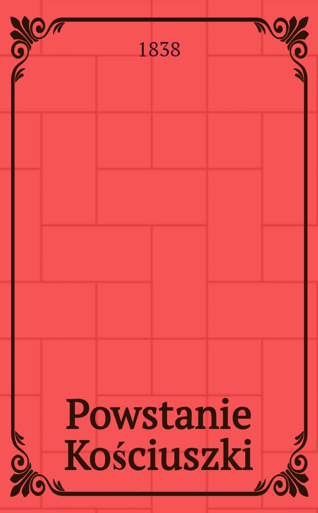 Powstanie Kościuszki : Rzecz wyjęta z Kroniki emigracii polskiej