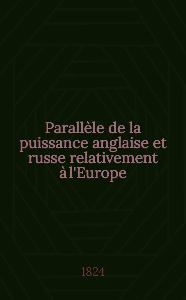 Parallèle de la puissance anglaise et russe relativement à l'Europe