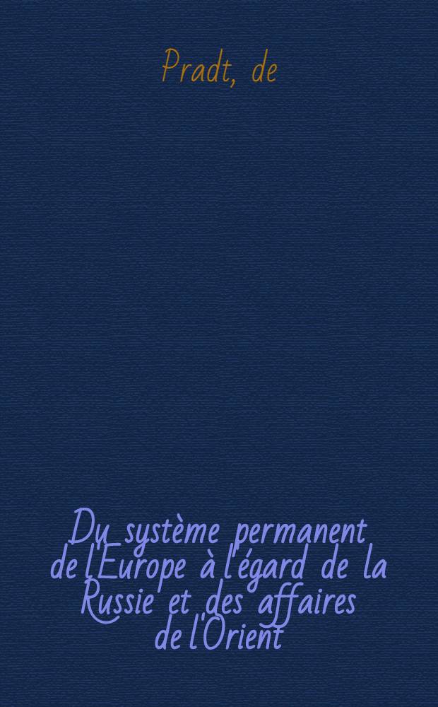 Du système permanent de l'Europe à l'égard de la Russie et des affaires de l'Orient