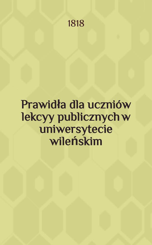 Prawidła dla uczniów lekcyy publicznych w uniwersytecie wileńskim