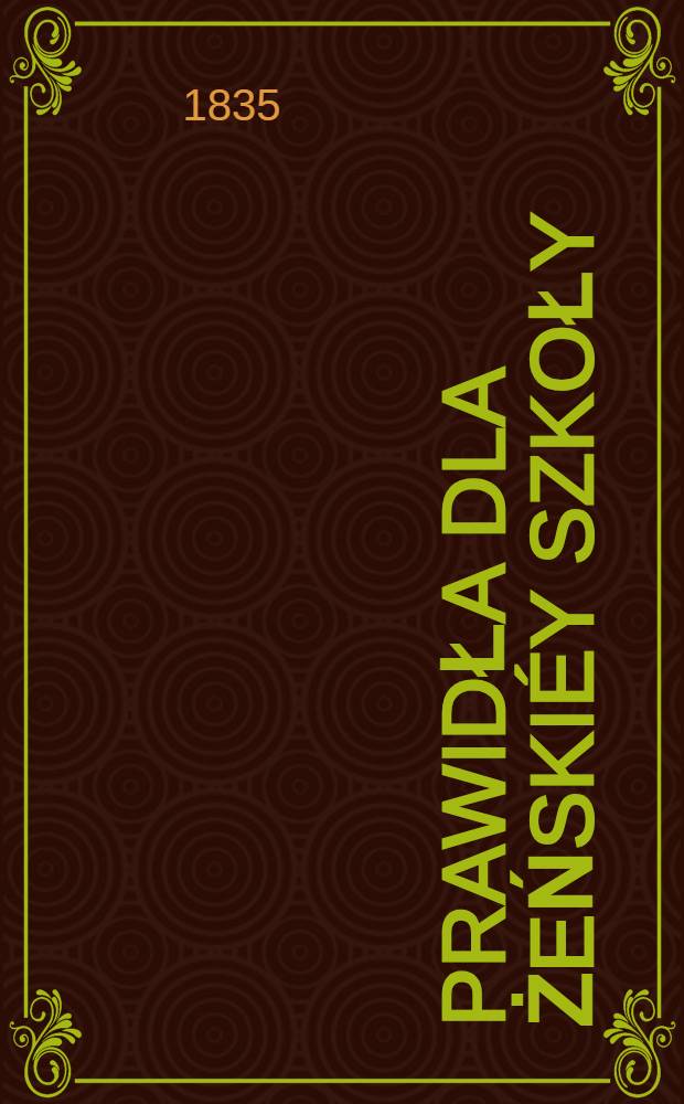 Prawidła dla żeńskiéy szkoły : Pod wiedzą słuckiego opieki ubogich komitetu