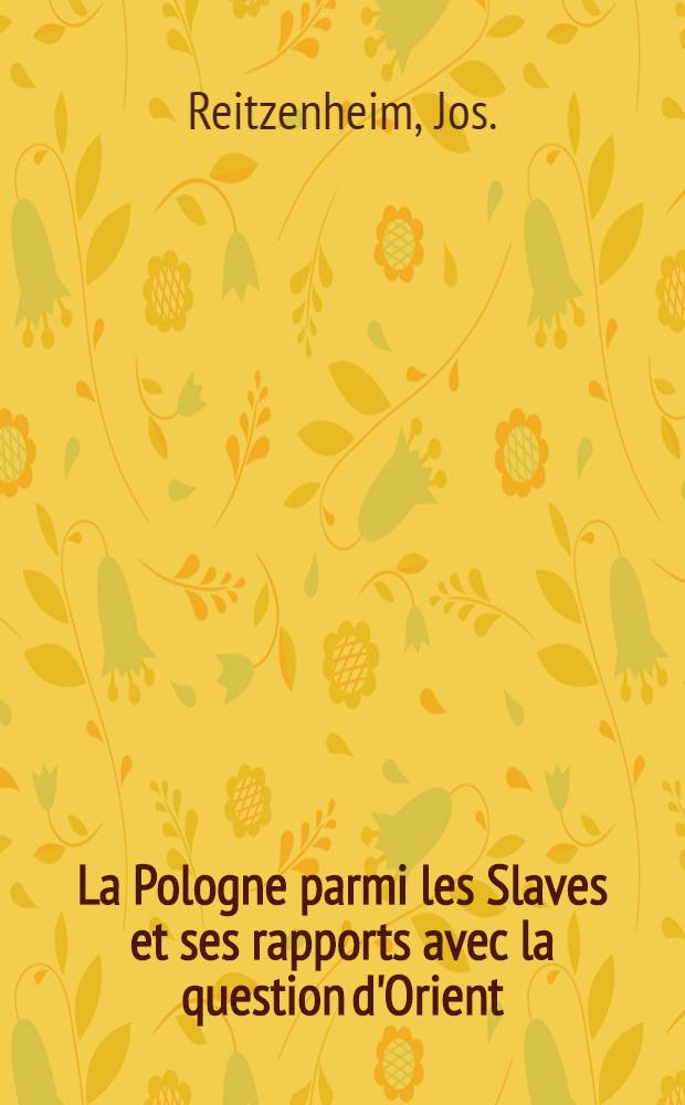 La Pologne parmi les Slaves et ses rapports avec la question d'Orient
