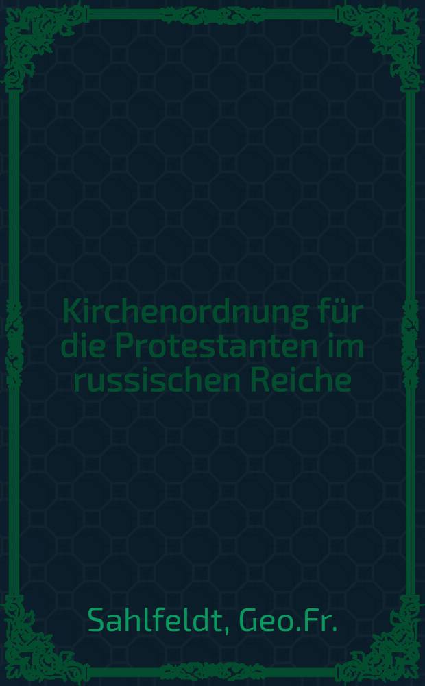Kirchenordnung für die Protestanten im russischen Reiche