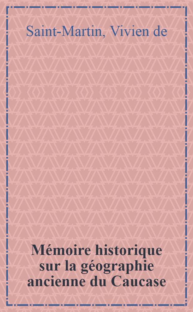 Mémoire historique sur la géographie ancienne du Caucase