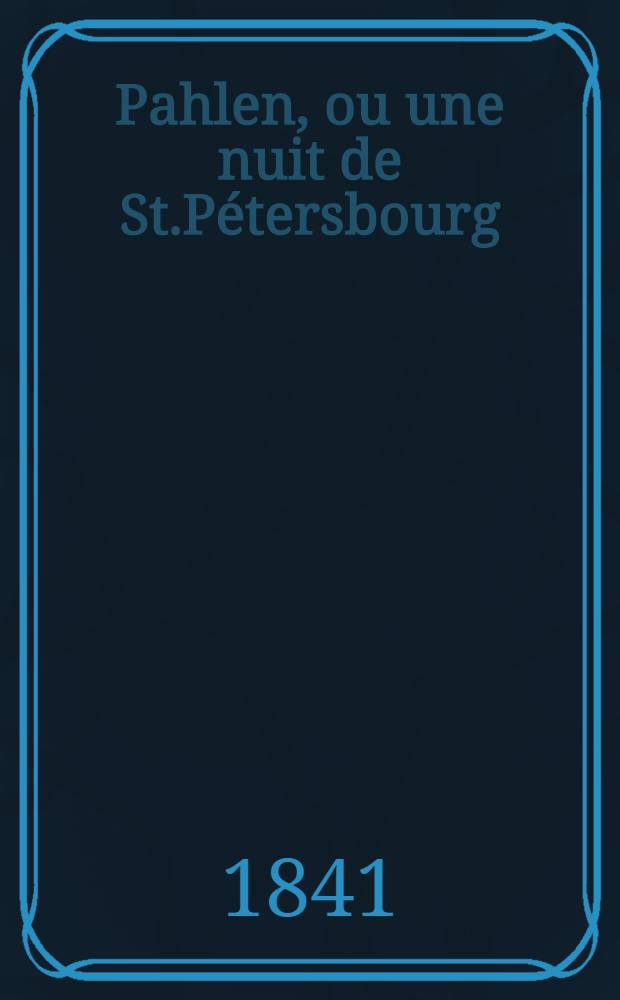 Pahlen, ou une nuit de St.P&eacute;tersbourg : Roman