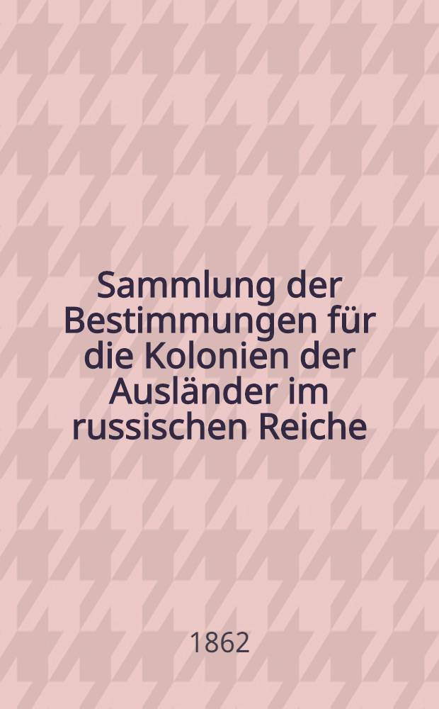 Sammlung der Bestimmungen für die Kolonien der Ausländer im russischen Reiche