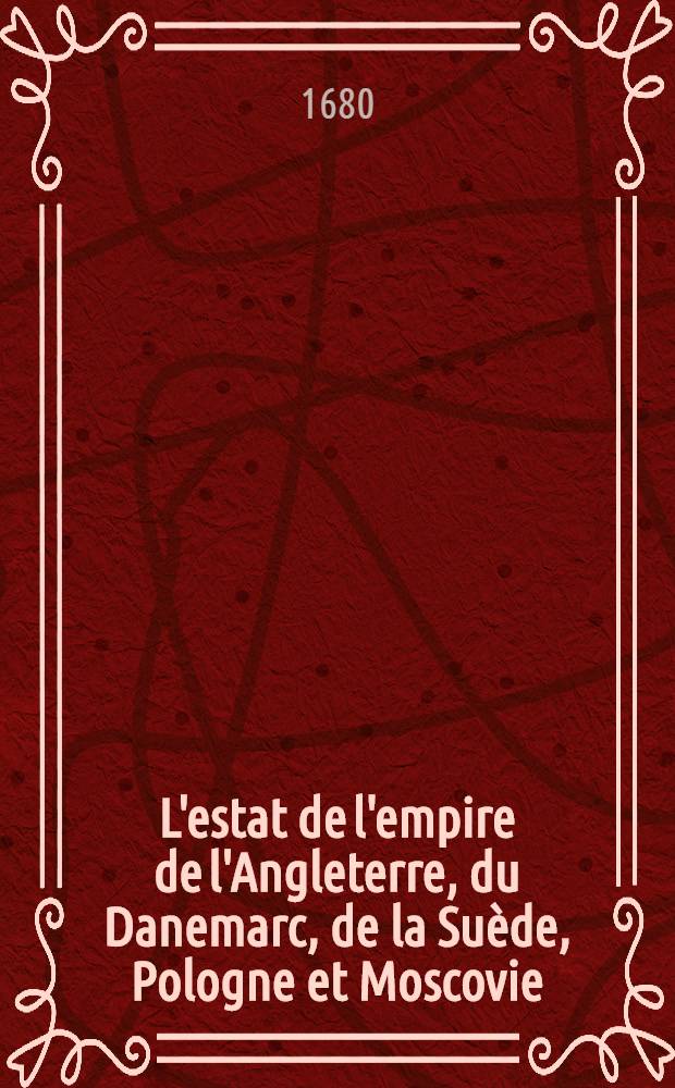 L'estat de l'empire de l'Angleterre, du Danemarc, de la Suède, Pologne et Moscovie
