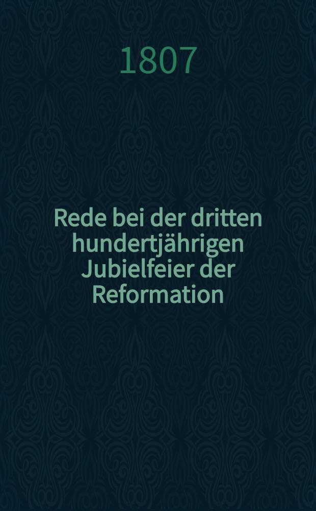 Rede bei der dritten hundertjährigen Jubielfeier der Reformation