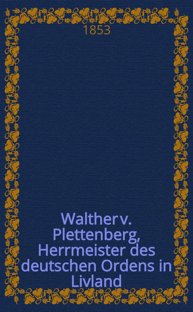 Walther v. Plettenberg, Herrmeister des deutschen Ordens in Livland