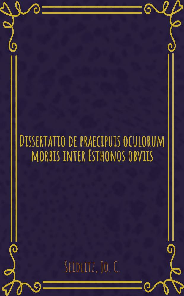 Dissertatio de praecipuis oculorum morbis inter Esthonos obviis