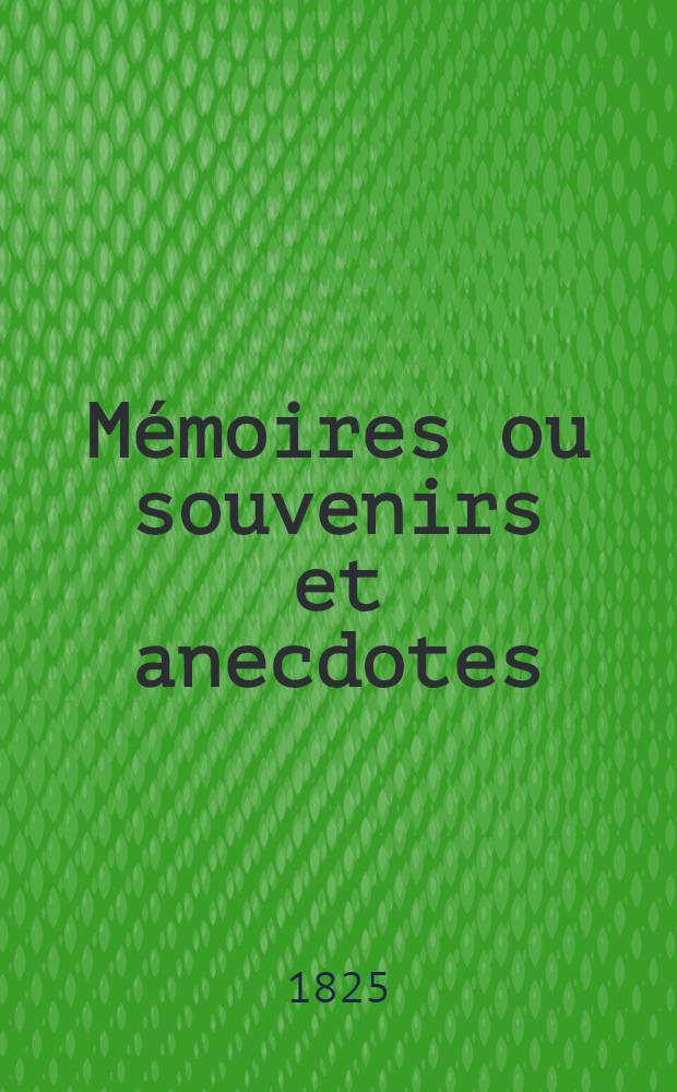 Mémoires ou souvenirs et anecdotes