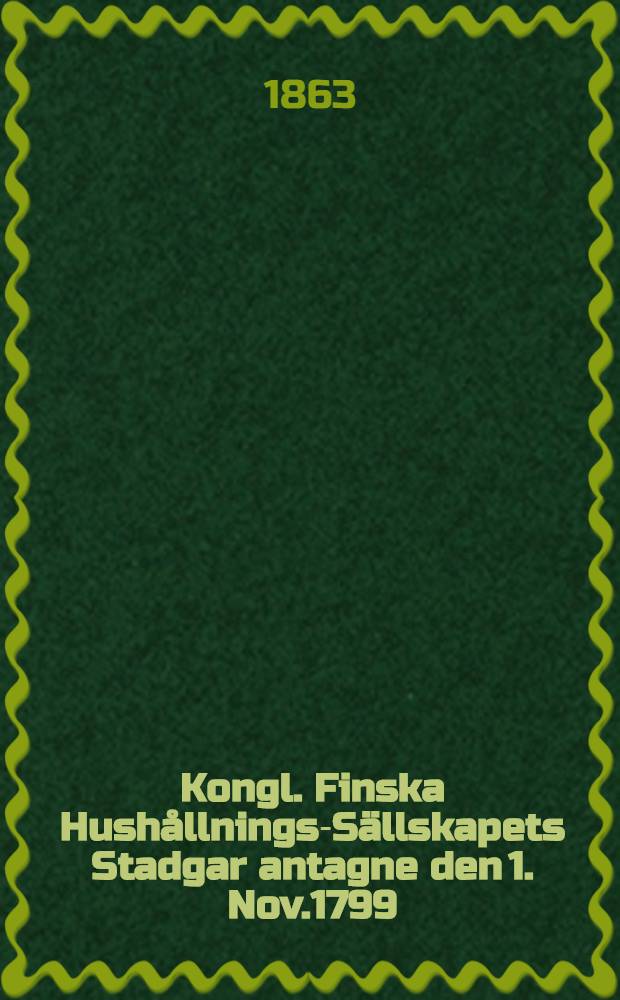 Kongl. Finska Hushållnings-Sällskapets Stadgar antagne den 1. Nov.1799