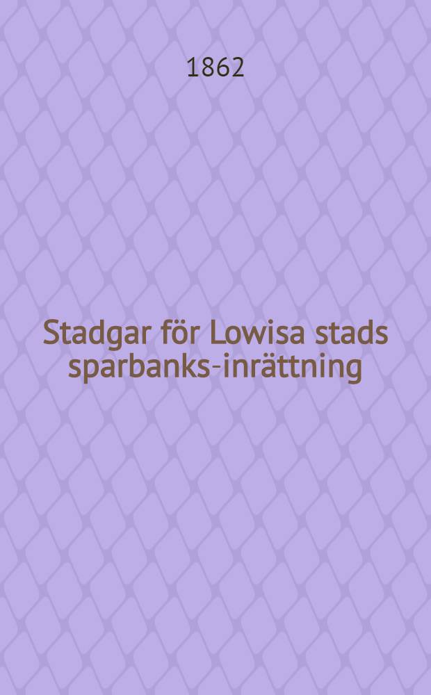 Stadgar för Lowisa stads sparbanks-inrättning