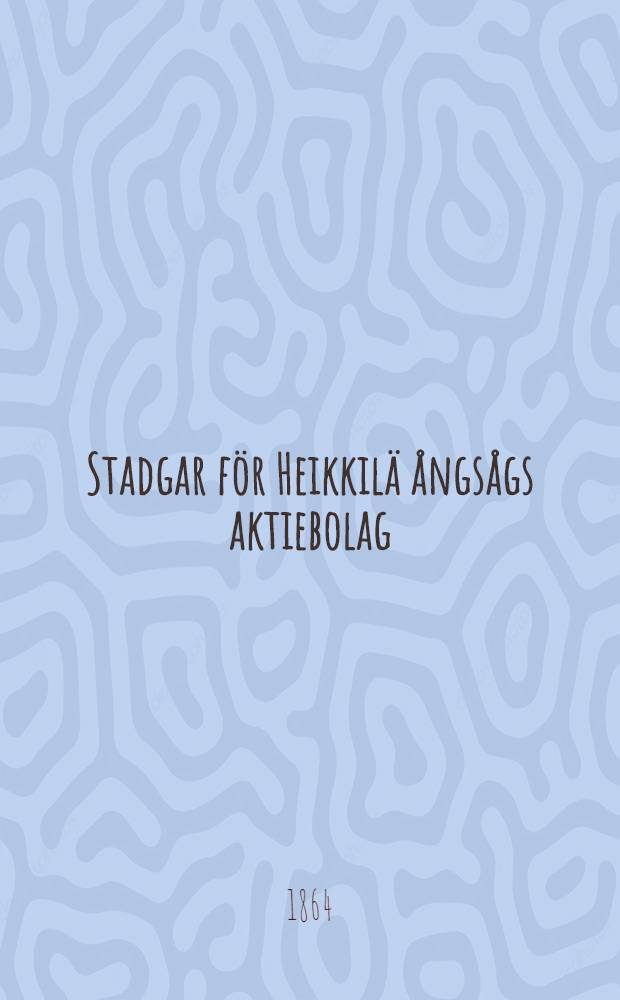 Stadgar för Heikkilä ångsågs aktiebolag