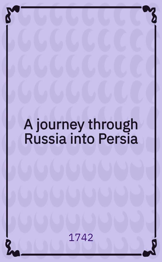 A journey through Russia into Persia; by two English gentlemen