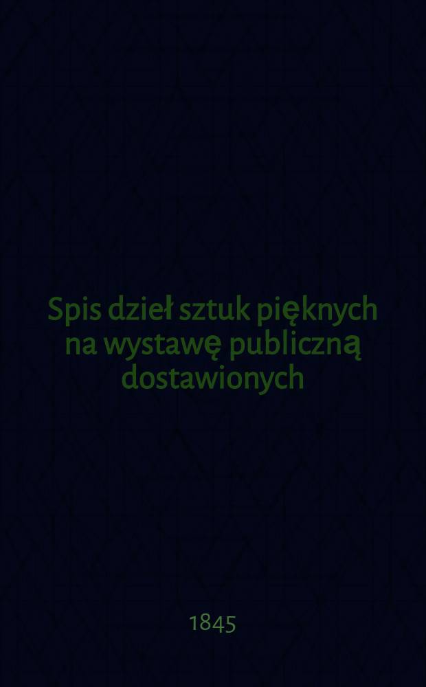 Spis dzieł sztuk pięknych na wystawę publiczną dostawionych