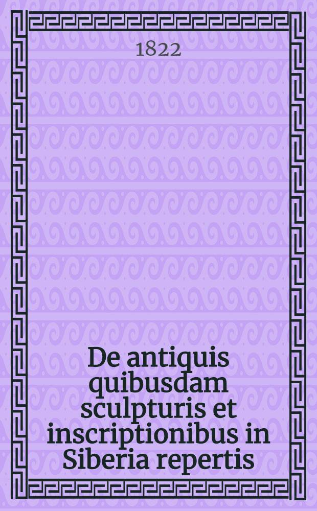 De antiquis quibusdam sculpturis et inscriptionibus in Siberia repertis
