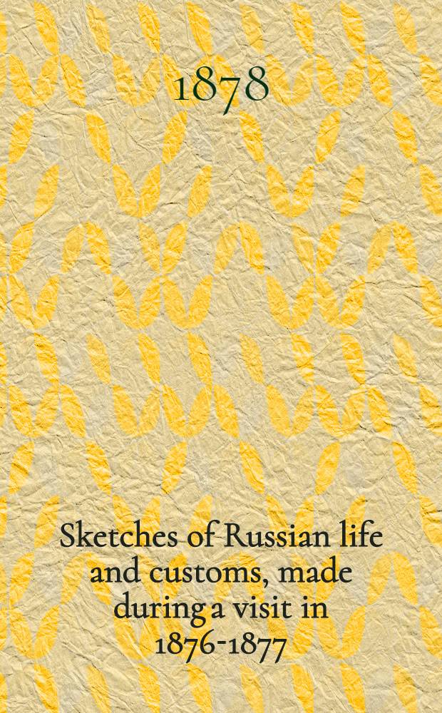 Sketches of Russian life and customs, made during a visit in 1876-1877