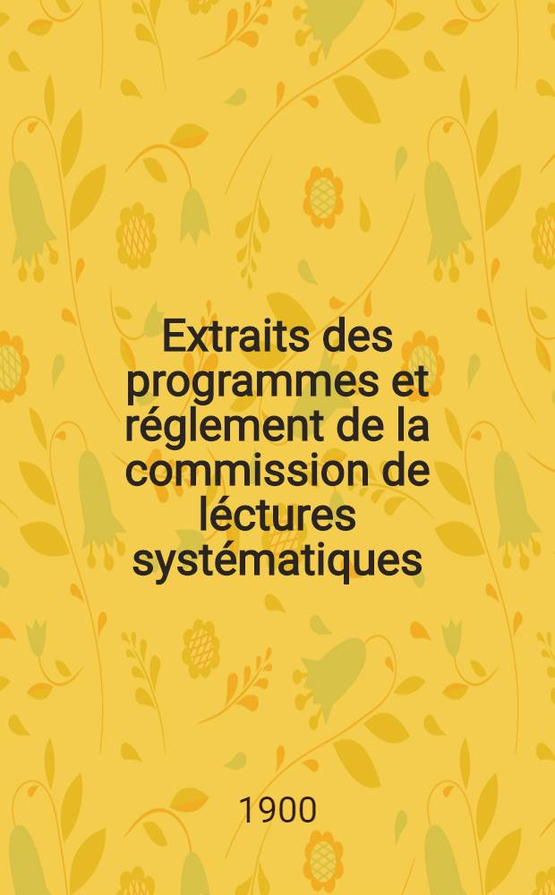 Extraits des programmes et r&eacute;glement de la commission de l&eacute;ctures syst&eacute;matiques