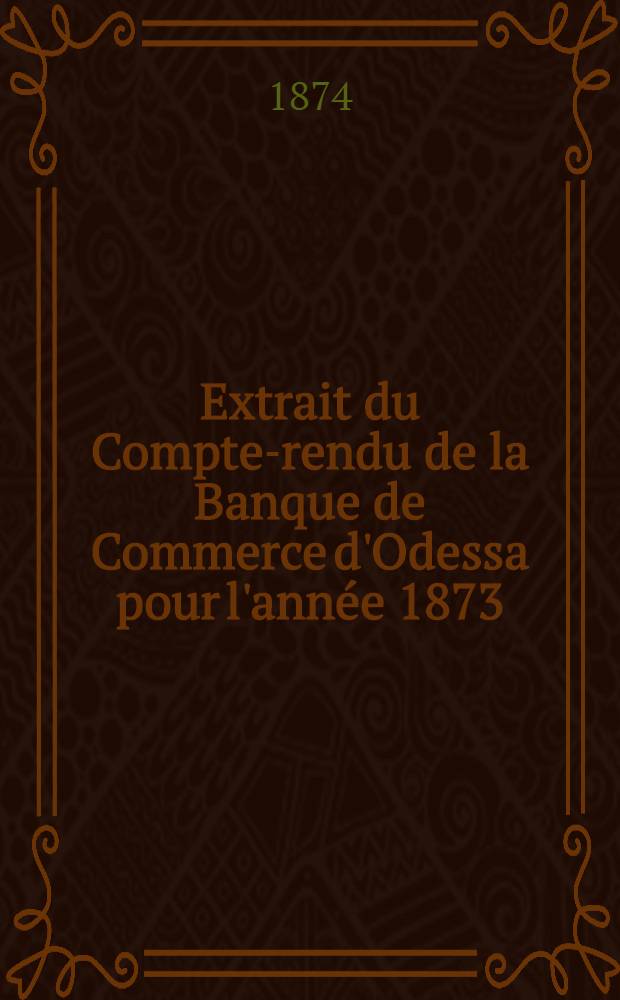 Extrait du Compte-rendu de la Banque de Commerce d'Odessa pour l'année 1873