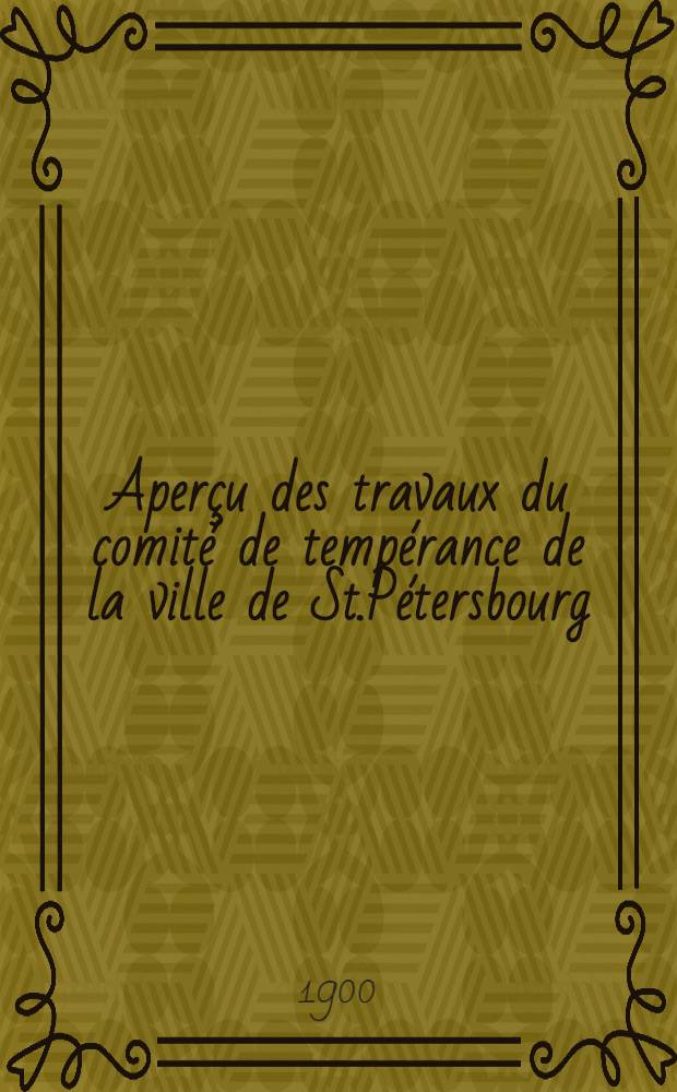 Aperçu des travaux du comité de tempérance de la ville de St.Pétersbourg