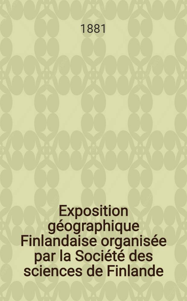 Exposition géographique Finlandaise organisée par la Société des sciences de Finlande