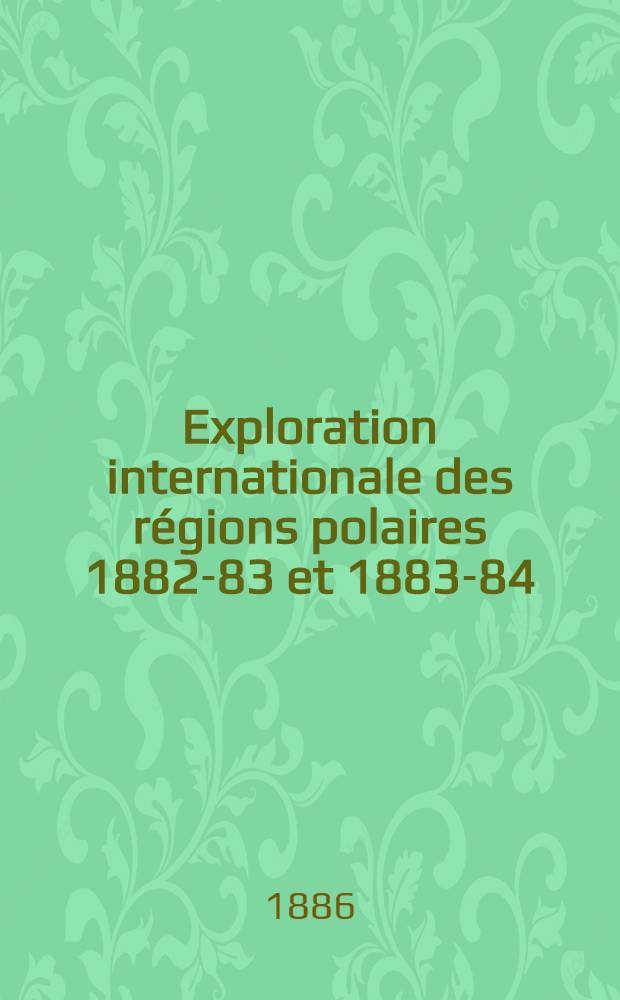 Exploration internationale des r&eacute;gions polaires 1882-83 et 1883-84 : Exp&eacute;dition polaire finlandaise
