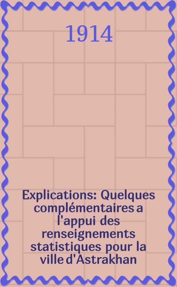 Explications : Quelques complémentaires a l'appui des renseignements statistiques pour la ville d'Astrakhan