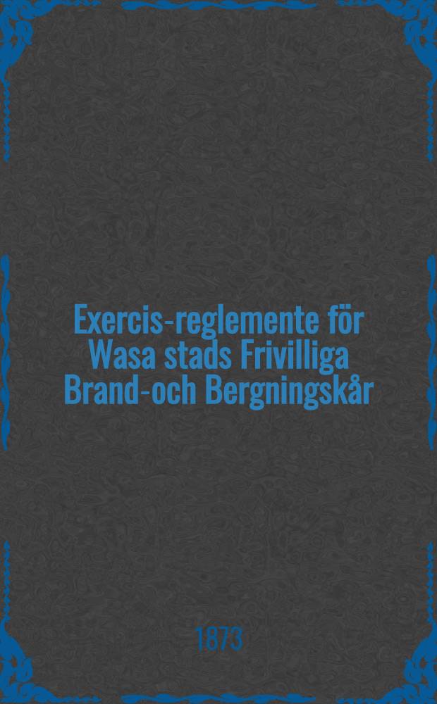 Exercis-reglemente för Wasa stads Frivilliga Brand-och Bergningskår