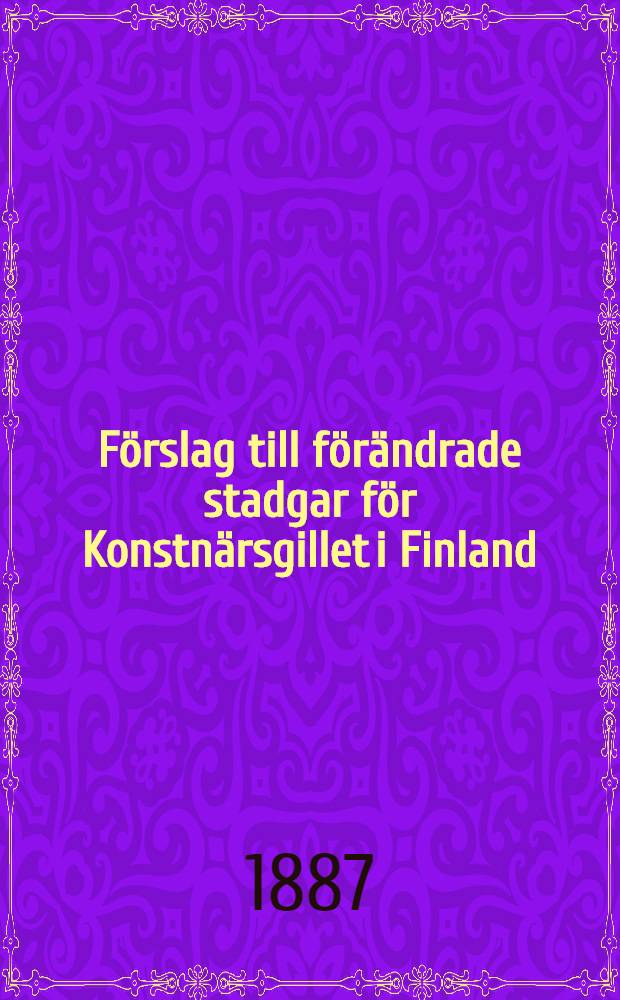 Förslag till förändrade stadgar för Konstnärsgillet i Finland