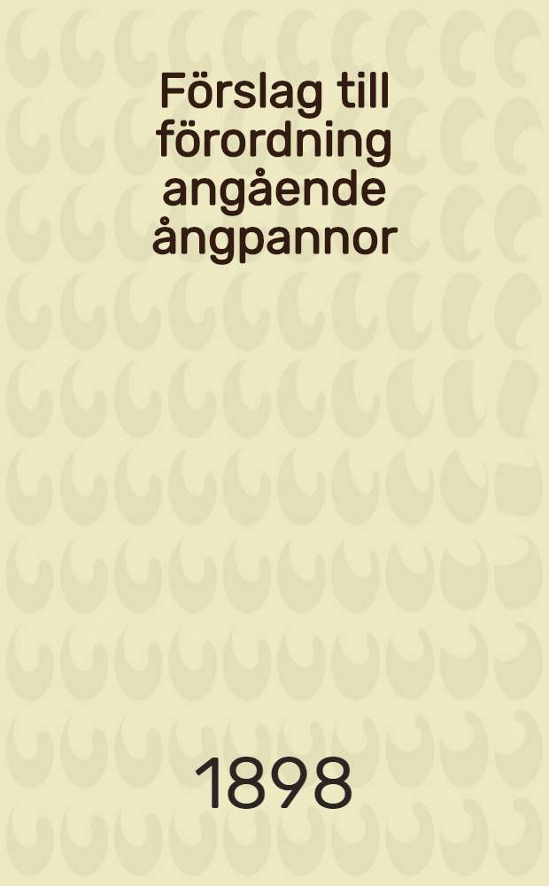 F&ouml;rslag till f&ouml;rordning ang&aring;ende &aring;ngpannor