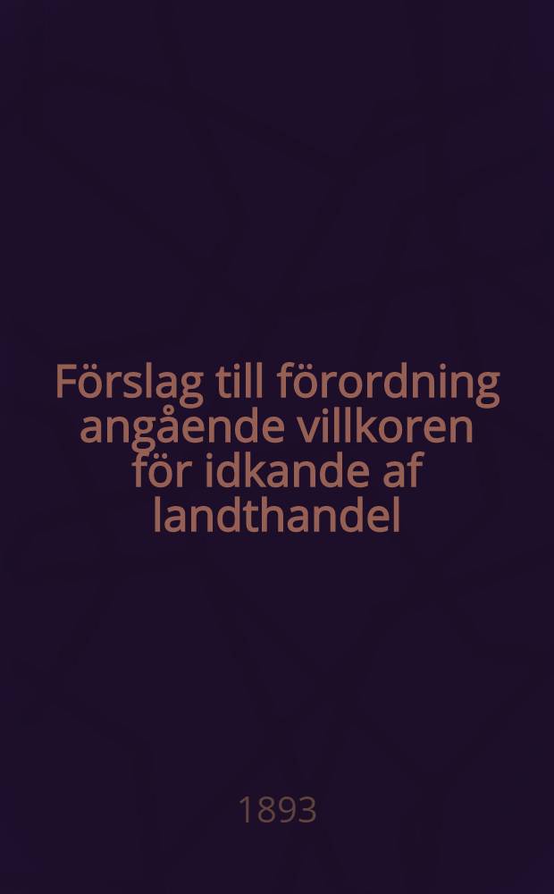 Förslag till förordning angående villkoren för idkande af landthandel