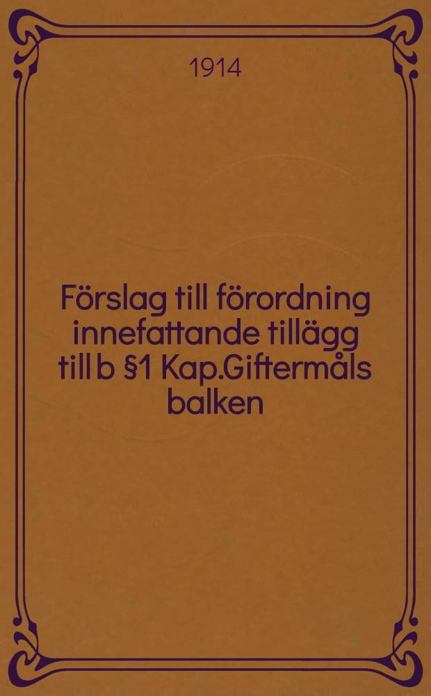 Förslag till förordning innefattande tillägg till b §1 Kap.Giftermåls balken