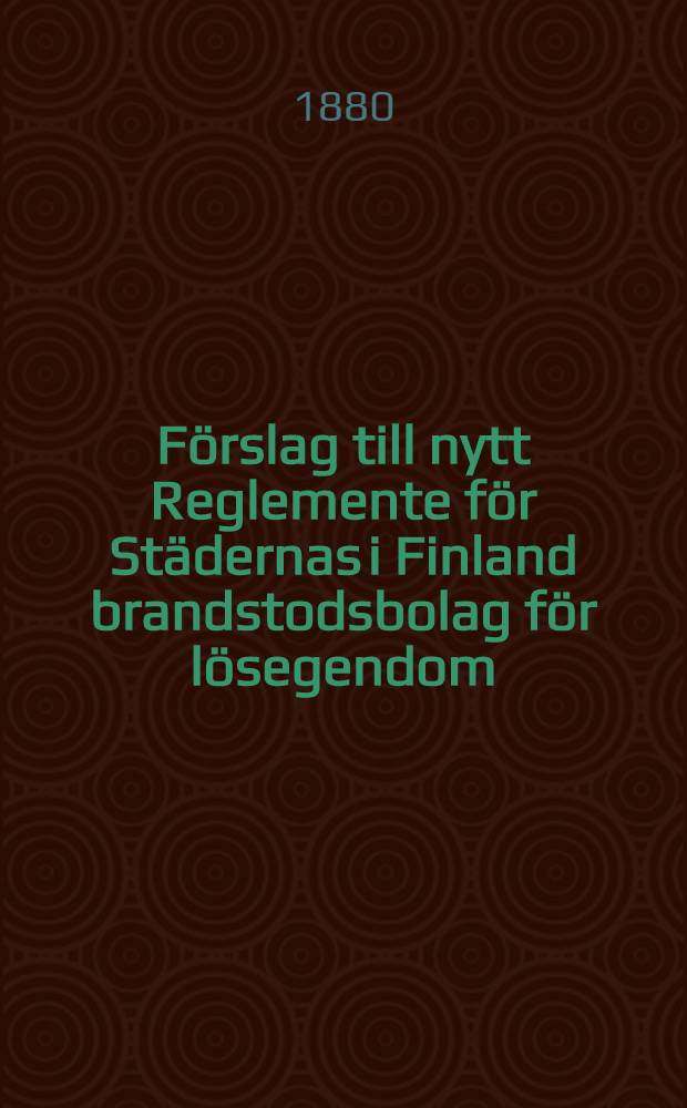 Förslag till nytt Reglemente för Städernas i Finland brandstodsbolag för lösegendom