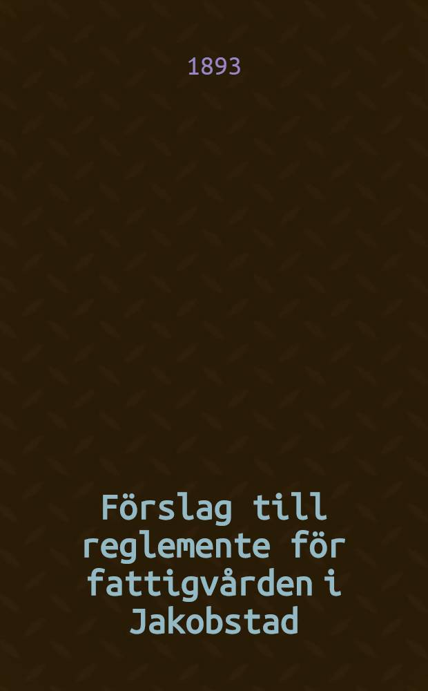 Förslag till reglemente för fattigvården i Jakobstad