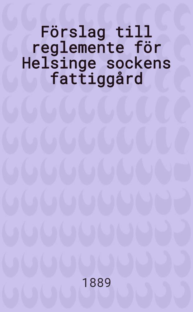 Förslag till reglemente för Helsinge sockens fattiggård